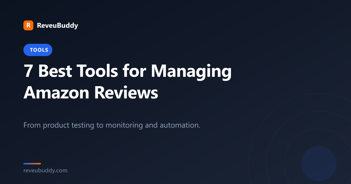 7 Best Tools for Managing Amazon Reviews in 2026